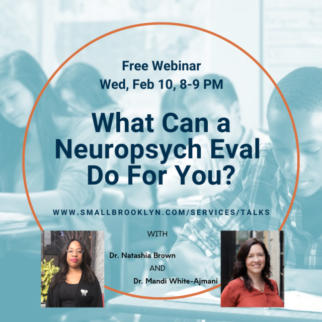 2021-Feb-10 What Can a Neuropsychological Evaluation Do For You? with Natashia Brown, PhD and Mandi White-Ajmani, PhD